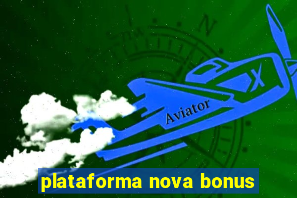 plataforma nova bonus